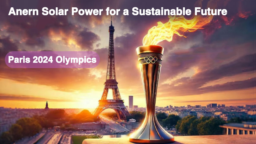 Le Olimpiadi di Parigi 2024 accendono la passione verde, Anern Solar Power per un futuro sostenibile